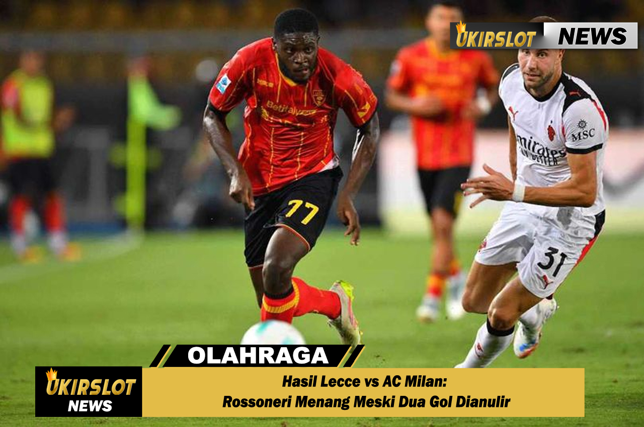 Hasil Lecce vs AC Milan: Rossoneri Menang Meski Dua Gol Dianulir
