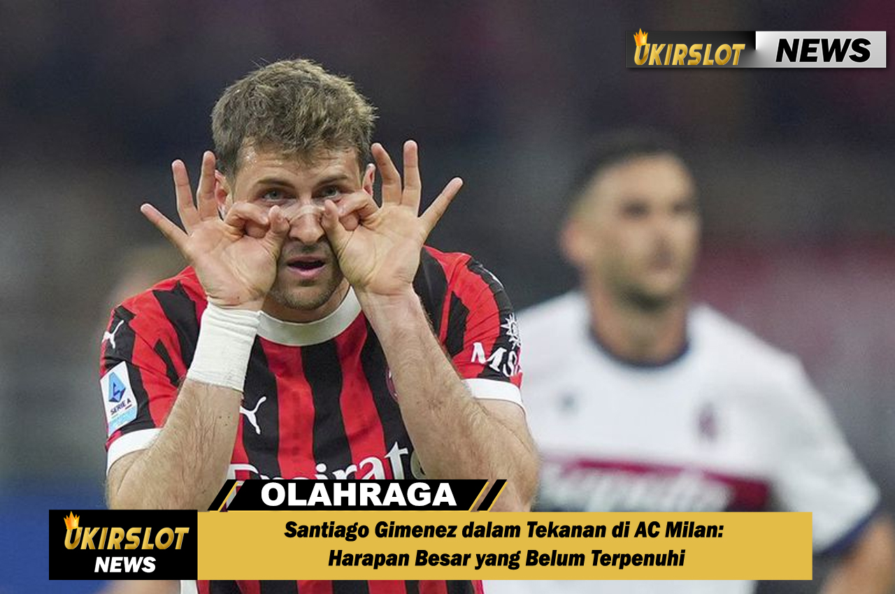 Santiago Gimenez dalam Tekanan di AC Milan: Harapan Besar yang Belum Terpenuhi