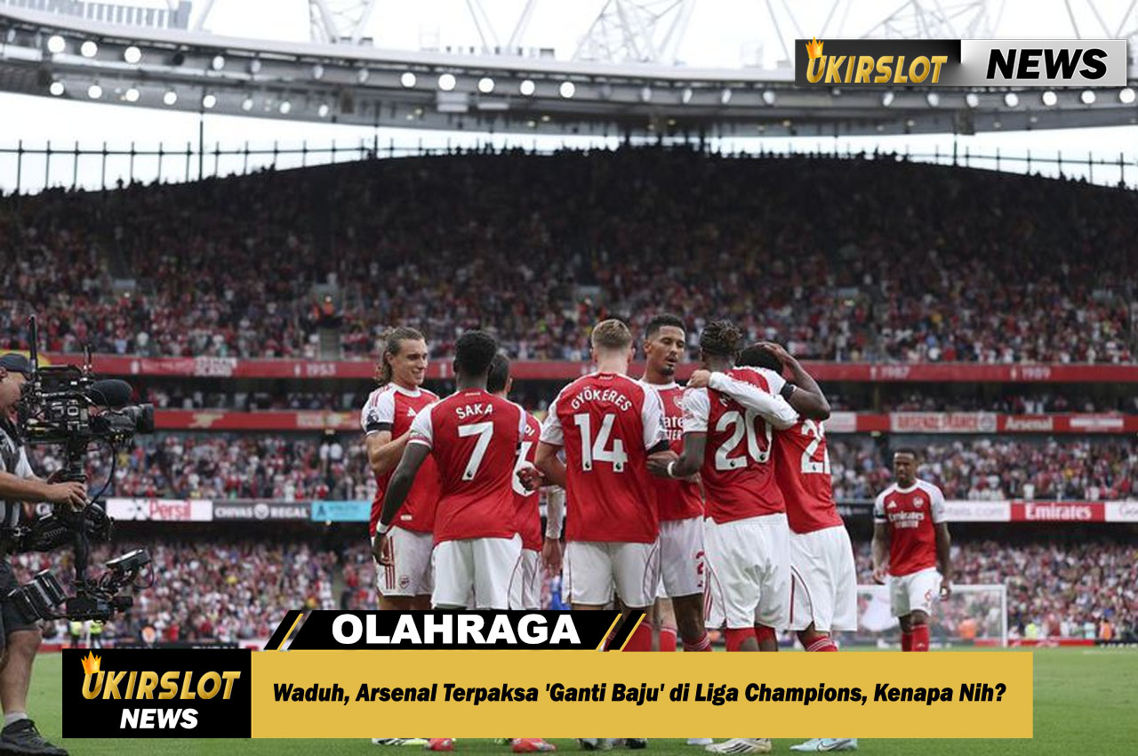 Waduh, Arsenal Terpaksa 'Ganti Baju' di Liga Champions, Kenapa Nih?
