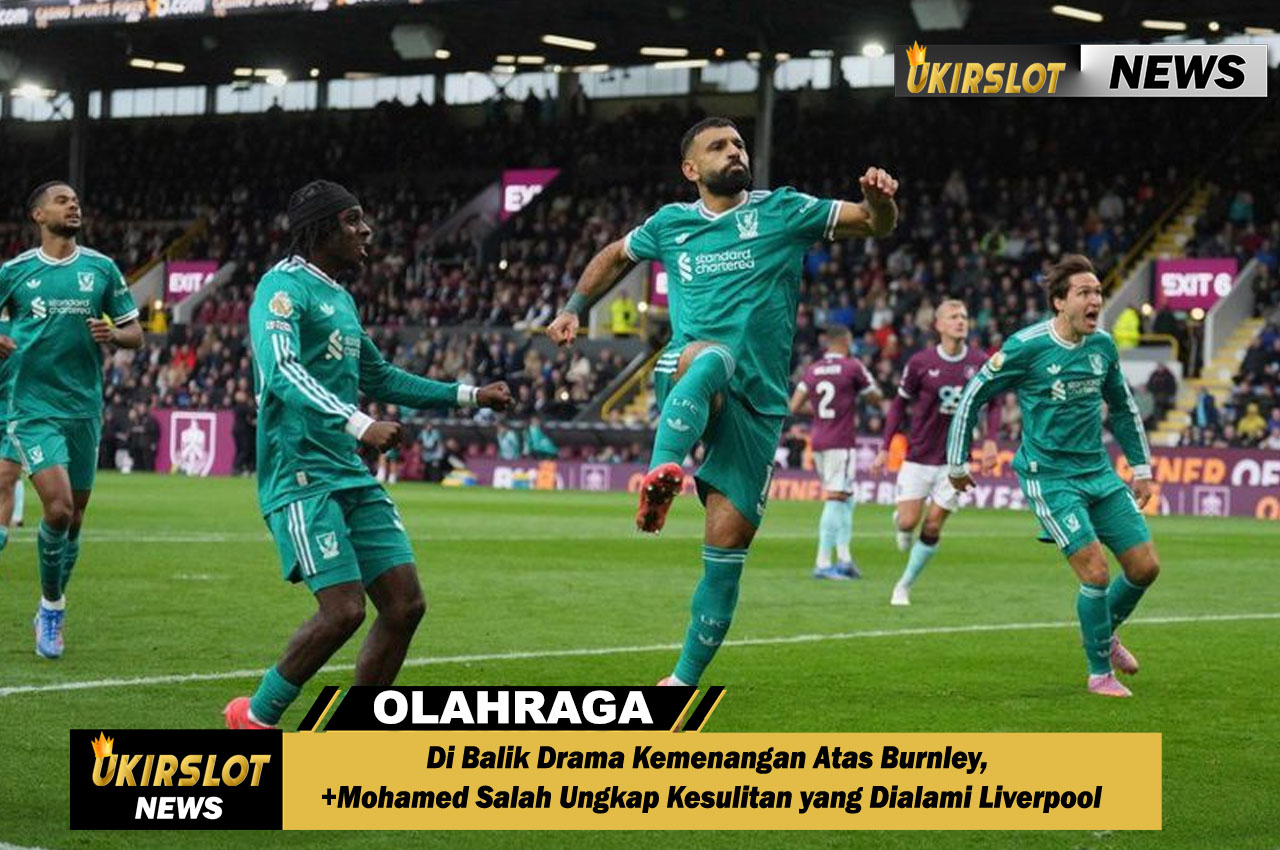 Di Balik Drama Kemenangan Atas Burnley, Mohamed Salah Ungkap Kesulitan yang Dialami Liverpool