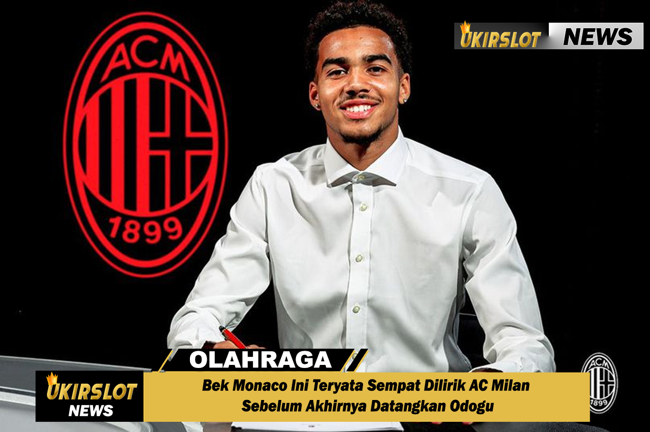 Bek Monaco Ini Teryata Sempat Dilirik AC Milan Sebelum Akhirnya Datangkan Odogu