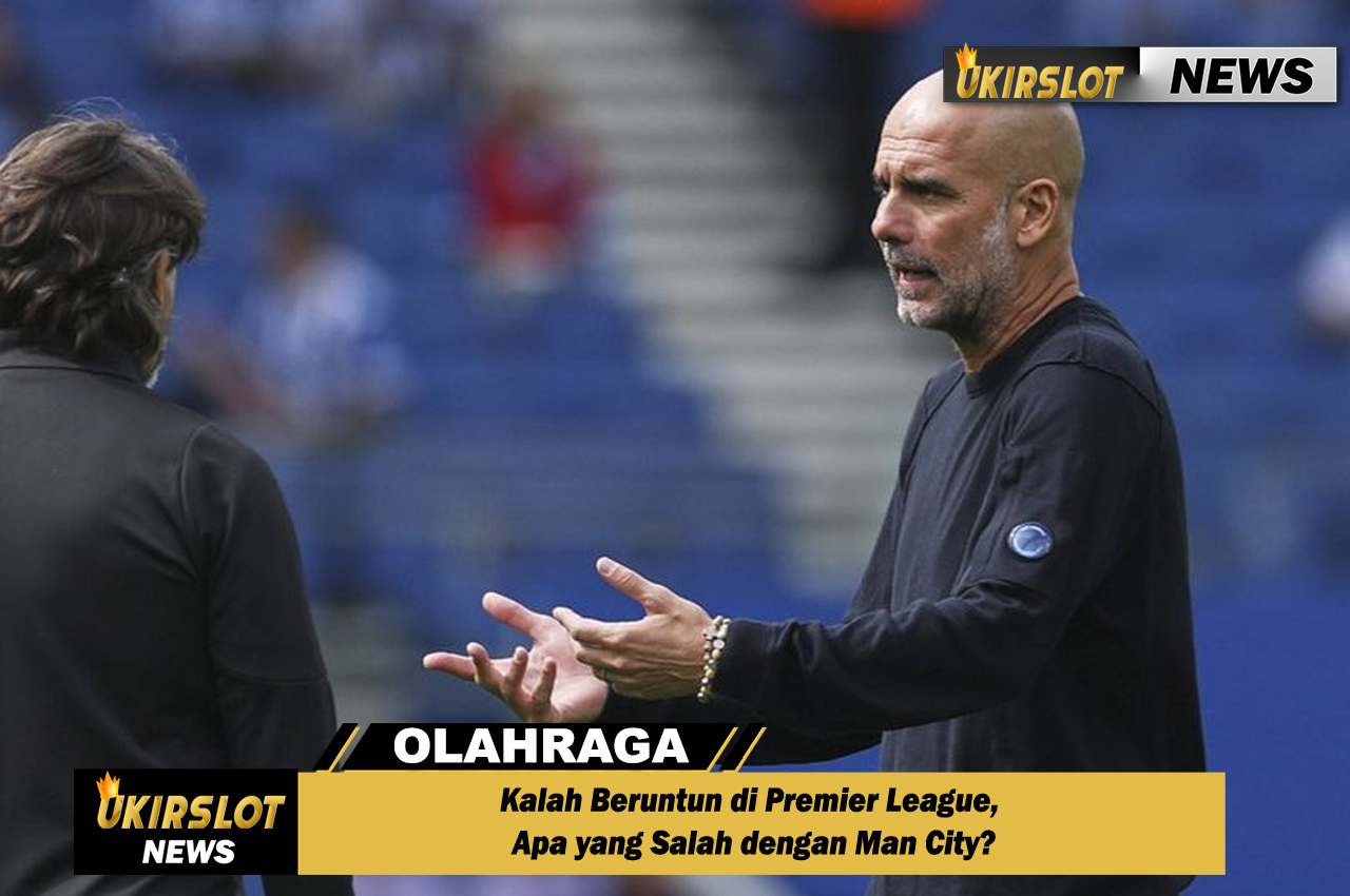 Kalah Beruntun di Premier League, Apa yang Salah dengan Man City?